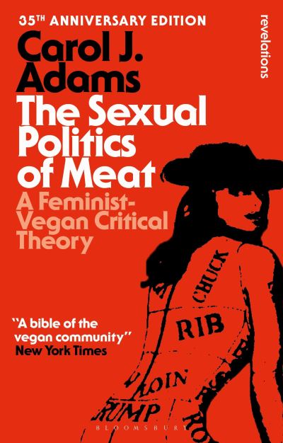 Cover for Adams, Carol J. (Activist and Freelance Author, USA) · The Sexual Politics of Meat - 35th Anniversary Edition: A Feminist-Vegan Critical Theory - Bloomsbury Revelations (Pocketbok) (2024)