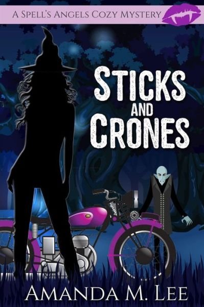 Cover for Amanda M Lee · Sticks and Crones - Spell's Angels Cozy Mystery (Paperback Book) (2022)