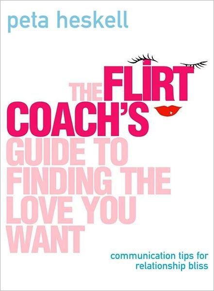 Cover for Peta Heskell · The Flirt Coach's Guide to Finding the Love You Want: Communication Tips for Relationship Success (Paperback Bog) (2003)