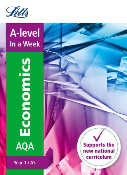 Cover for Letts A-level · A -level Economics Year 1 (and AS) In a Week: Ideal for Home Learning, 2022 and 2023 Exams - Letts A-level Revision Success (Paperback Book) (2017)