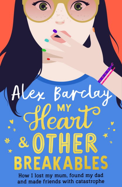 Cover for Alex Barclay · My Heart &amp; Other Breakables: How I lost my mum, found my dad, and made friends with catastrophe (Hardcover Book) (2022)
