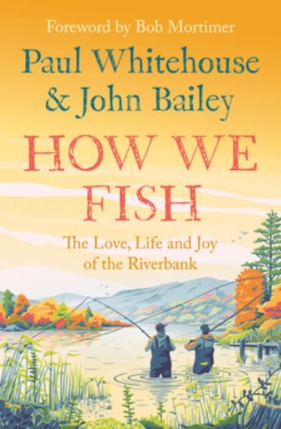 How We Fish: The Love, Life and Joy of the Riverbank - Paul Whitehouse - Libros - HarperCollins Publishers - 9780008559670 - 23 de mayo de 2024