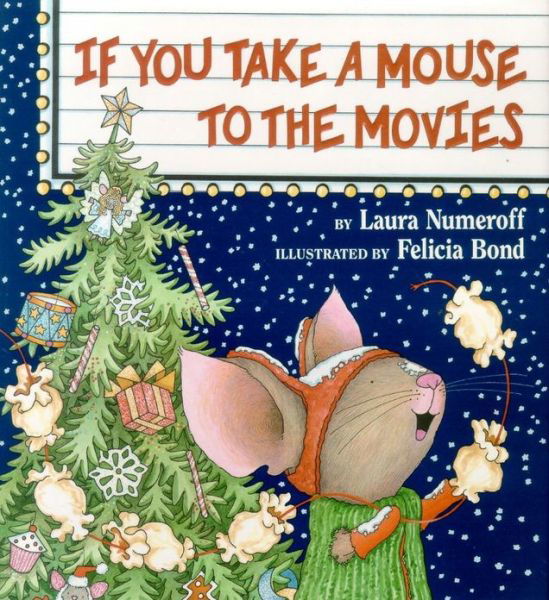Cover for Laura Numeroff · If You Take a Mouse to the Movies: A Christmas Holiday Book for Kids - If You Give... (Hardcover Book) [1st edition] (2000)