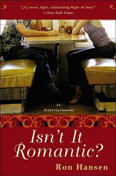 Isn't It Romantic?: An Entertainment - Ron Hansen - Books - HarperCollins - 9780060517670 - January 6, 2004