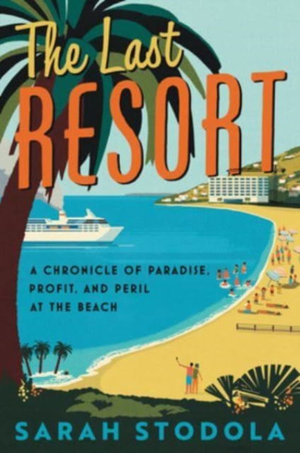 Cover for Sarah Stodola · The Last Resort: A Chronicle of Paradise, Profit, and Peril at the Beach (Pocketbok) (2023)