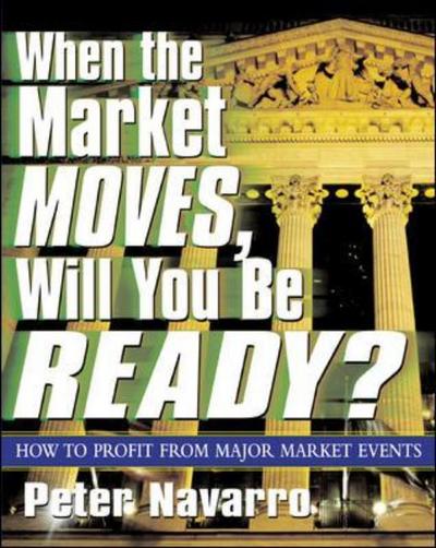 When the Market Moves, Will You Be Ready? - Peter Navarro - Books - McGraw-Hill Education - Europe - 9780071410670 - September 26, 2003