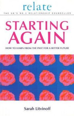 The Relate Guide To Starting Again: Learning From the Past to Give You a Better Future - Sarah Litvinoff - Livres - Ebury Publishing - 9780091856670 - 1 juin 2001