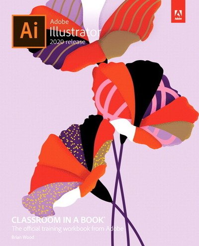 Adobe Illustrator Classroom in a Book (2020 release) - Classroom in a Book - Brian Wood - Livros - Pearson Education (US) - 9780136412670 - 4 de fevereiro de 2020