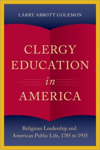 Cover for Golemon, Larry Abbott (Executive Director, Executive Director, Washington Theological Seminary) · Clergy Education in America: Religious Leadership and American Public Life - Religion in America Series (Innbunden bok) (2021)