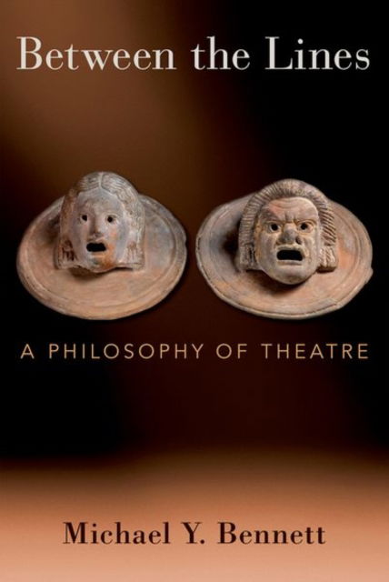 Bennett, Michael Y. (Associate Professor of English and Affiliated Faculty in Philosophy, Associate Professor of English and Affiliated Faculty in Philosophy, University of Wisconsin-Whitewater) · Between the Lines: A Philosophy of Theatre (Hardcover Book) (2024)