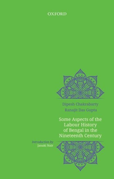 Cover for Chakrabarty, Dipesh (Professor, Professor, University of Chicago) · Some Aspects of Labour History of Bengal in the Nineteenth Century: Two Views (Hardcover Book) (2019)