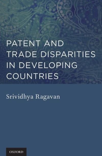 Cover for Ragavan, Srividhya (Professor of Law, Professor of Law, University of Oklahoma College of Law) · Patent and Trade Disparities in Developing Countries (Gebundenes Buch) (2012)