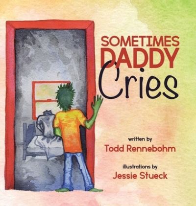Cover for Todd Rennebohm · Sometimes Daddy Cries (Hardcover Book) (2020)