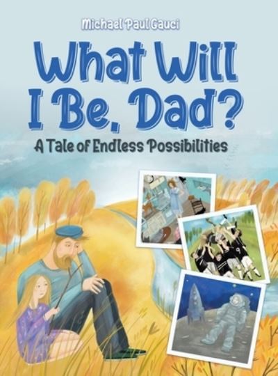 Cover for Michael Paul Gauci · What Will I Be, Dad? (Hardcover Book) (2021)