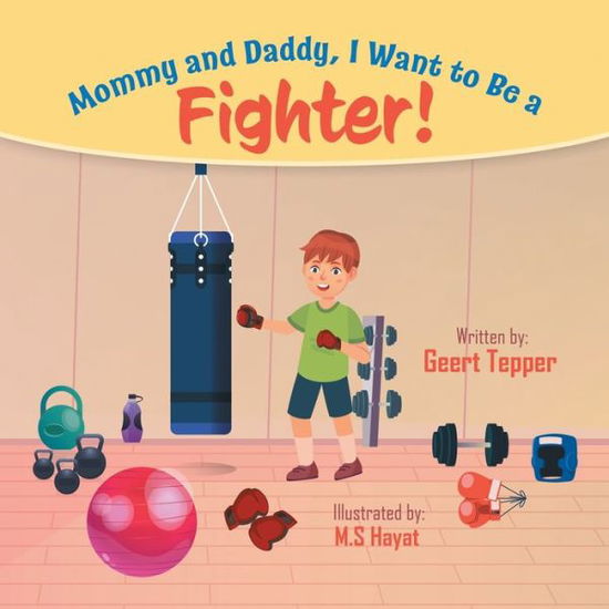 Cover for Geert Tepper · Mommy and Daddy, I Want to Be a Fighter! (Pocketbok) (2021)