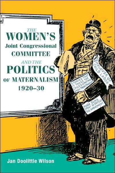 Cover for Jan Wilson · The Women's Joint Congressional Committee and the Politics of Maternalism, 1920-30 - Women, Gender, and Sexuality in American History (Hardcover Book) (2007)