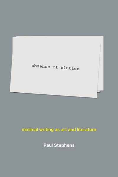 Cover for Paul Stephens · Absence of Clutter: Minimal Writing As Art and Literature - the Mit Press (Hardcover Book) (2020)