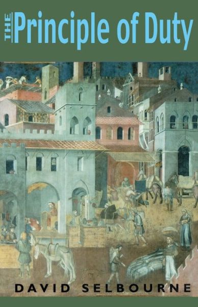 Cover for David Selbourne · Principle of Duty: An Essay on the Foundations of the Civic Order (Paperback Book) (2001)