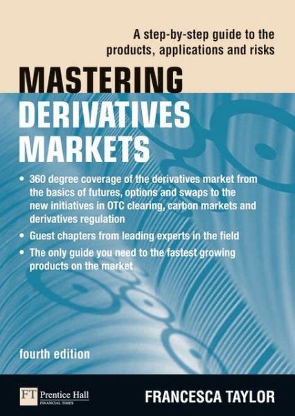 Cover for Francesca Taylor · Mastering Derivatives Markets: A Step-by-Step Guide to the Products, Applications and Risks - The Mastering Series (Paperback Bog) (2010)