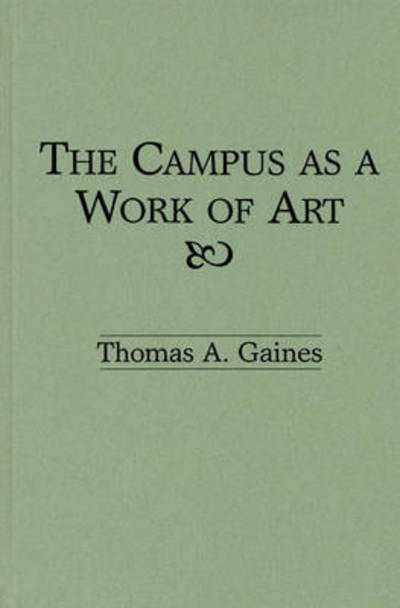 Cover for Thomas A. Gaines · The Campus as a Work of Art (Hardcover Book) (1991)
