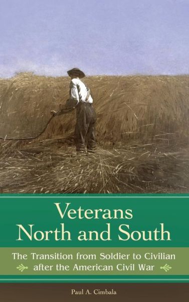 Cover for Paul A. Cimbala · Veterans North and South: The Transition from Soldier to Civilian after the American Civil War (Hardcover Book) (2015)