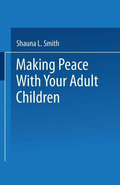 Cover for Shauna L. Smith · Making Peace with Your Adult Children (Paperback Bog) [Softcover Reprint of the Original 1st Ed. 1991 edition] (1991)