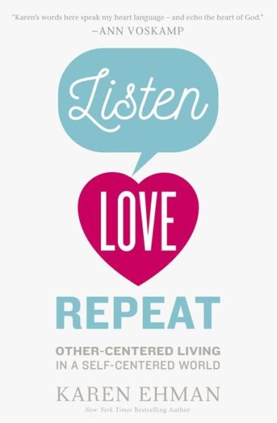 Listen, Love, Repeat: Other-Centered Living in a Self-Centered World - Karen Ehman - Livres - Zondervan - 9780310339670 - 15 décembre 2016