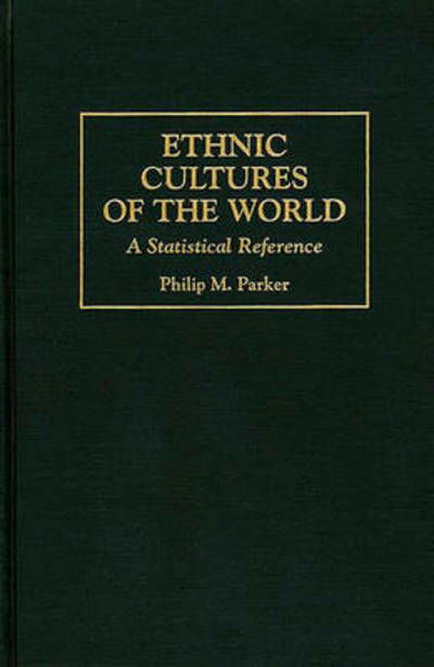 Cover for Philip Parker · Ethnic Cultures of the World: A Statistical Reference - Cross-Cultural Statistical Encyclopedia of the World (Hardcover bog) (1997)