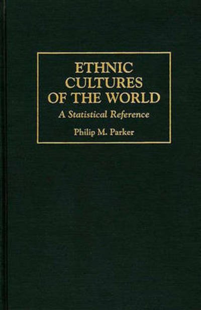 Cover for Philip Parker · Ethnic Cultures of the World: A Statistical Reference - Cross-Cultural Statistical Encyclopedia of the World (Gebundenes Buch) (1997)