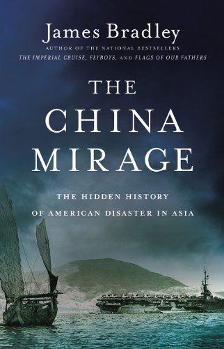 Cover for James Bradley · The China Mirage: The Hidden History of  American Disaster in Asia (Hardcover Book) [Lrg edition] (2015)