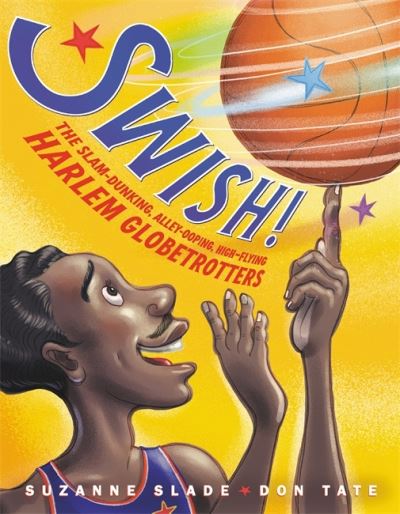 Cover for Suzanne Slade · Swish!: The Slam-Dunking, Alley-Ooping, High-Flying Harlem Globetrotters (Inbunden Bok) (2020)