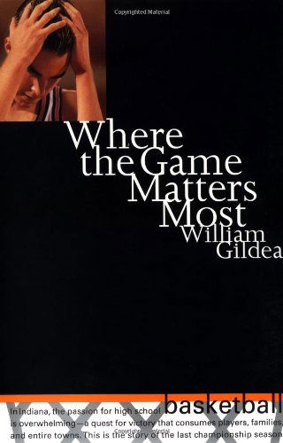 Cover for William Gildea · Where the Game Matters Most: A Last Championship Season in Indiana High School Basketball (Hardcover Book) [1st edition] (1997)