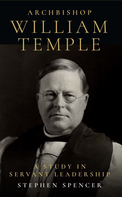 Cover for Stephen Spencer · Archbishop William Temple: A Study in Servant Leadership (Paperback Book) (2022)