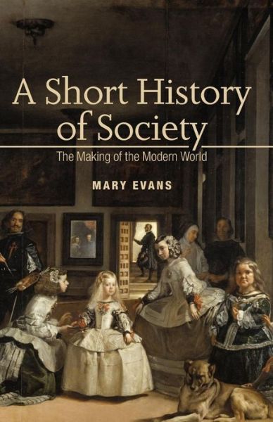 Cover for Mary Evans · A Short History of Society: The Making of the Modern World (Paperback Book) [Ed edition] (2006)