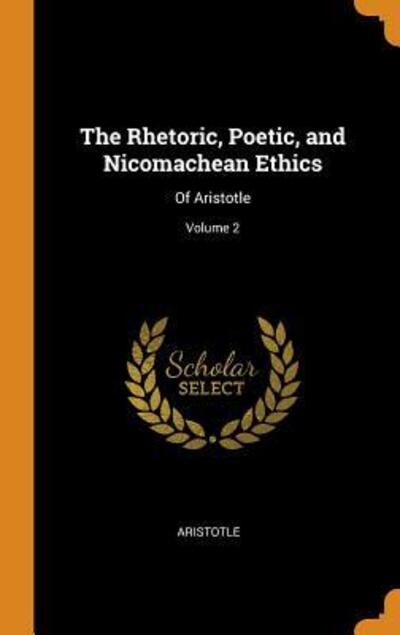 Cover for Aristotle · The Rhetoric, Poetic, and Nicomachean Ethics (Hardcover Book) (2018)