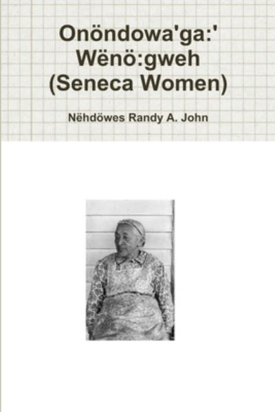 Cover for Nehdoewes Randy A. John · Onoendowa'ga:' Wenoe:gweh (Seneca Women) (Paperback Book) (2019)