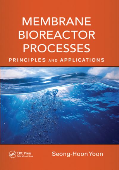 Cover for Seong-Hoon Yoon · Membrane Bioreactor Processes: Principles and Applications - Advances in Water and Wastewater Transport and Treatment (Paperback Book) (2020)