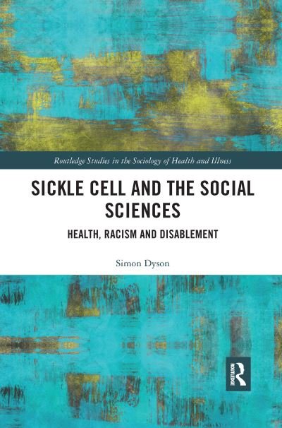 Cover for Dyson, Simon (De Montfort University, UK) · Sickle Cell and the Social Sciences: Health, Racism and Disablement - Routledge Studies in the Sociology of Health and Illness (Paperback Bog) (2021)