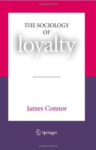 The Sociology of Loyalty - James Connor - Bücher - Springer-Verlag New York Inc. - 9780387713670 - 25. Juli 2007