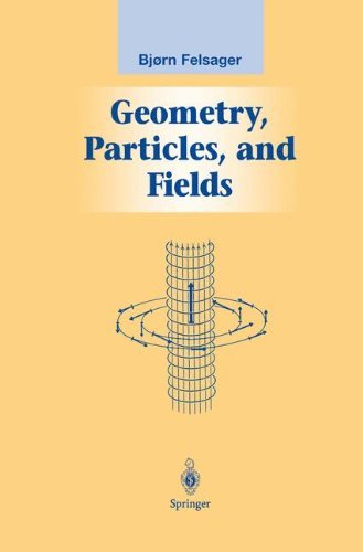 Cover for Bjoern Felsager · Geometry, Particles and Fields - Graduate Texts in Contemporary Physics (Hardcover Book) [1st Ed. 1983. Corr. Reprint 1998 edition] (1998)