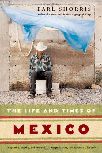 Cover for Earl Shorris · The Life and Times of Mexico (Paperback Book) [Reprint edition] (2006)