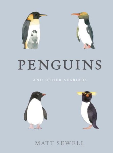 Penguins and Other Seabirds - Matt Sewell - Kirjat - Ten Speed Press - 9780399578670 - tiistai 6. syyskuuta 2016