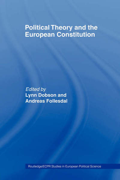 Cover for Dobson, Lynn (University of Edinburgh, UK) · Political Theory and the European Constitution - Routledge / ECPR Studies in European Political Science (Hardcover Book) (2004)