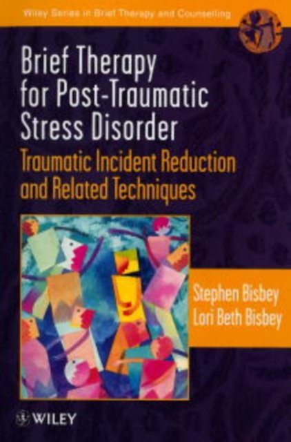Cover for Bisbey, Stephen (The Bisbeys Partnership and Senior Research / Clinician, London, UK) · Brief Therapy for Post-Traumatic Stress Disorder: Traumatic Incident Reduction and Related Techniques - Wiley Series in Brief Therapy &amp; Counselling (Paperback Book) (1998)