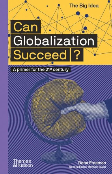 Can Globalization Succeed? - The Big Idea - Dena Freeman - Bøger - Thames & Hudson Ltd - 9780500295670 - 27. august 2020