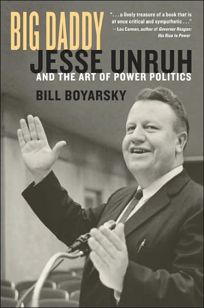 Cover for Bill Boyarsky · Big Daddy: Jesse Unruh and the Art of Power Politics (Hardcover Book) (2007)