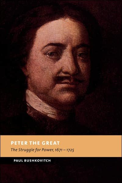 Cover for Bushkovitch, Paul (Yale University, Connecticut) · Peter the Great: The Struggle for Power, 1671–1725 - New Studies in European History (Pocketbok) (2007)