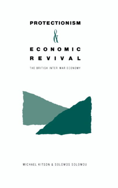 Cover for Michael Kitson · Protectionism and Economic Revival: The British Inter-war Economy (Hardcover Book) (1990)