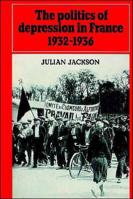 The Politics of Depression in France 1932-1936 - Julian Jackson - Books - Cambridge University Press - 9780521522670 - August 22, 2002