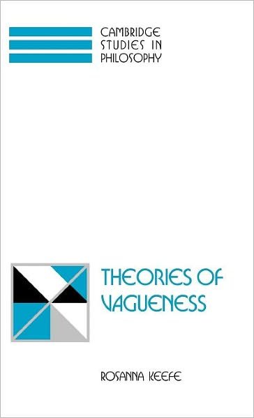 Cover for Keefe, Rosanna (University of Sheffield) · Theories of Vagueness - Cambridge Studies in Philosophy (Innbunden bok) (2000)